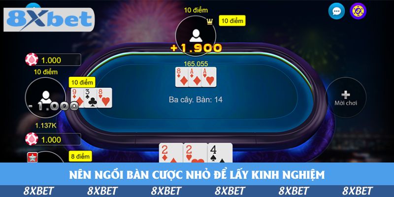 Ngồi bàn cược nhỏ để lấy kinh nghiệm sau đó mới tập chơi ở bàn cược lớn